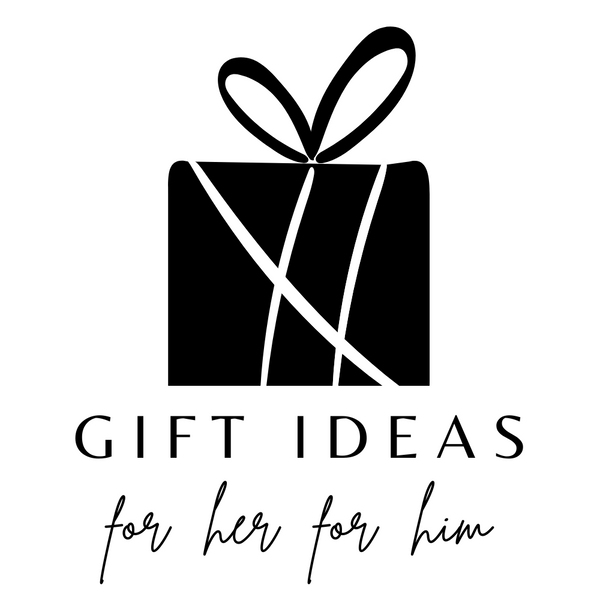 GIFT IDEAS FOR HER FOR HIM
